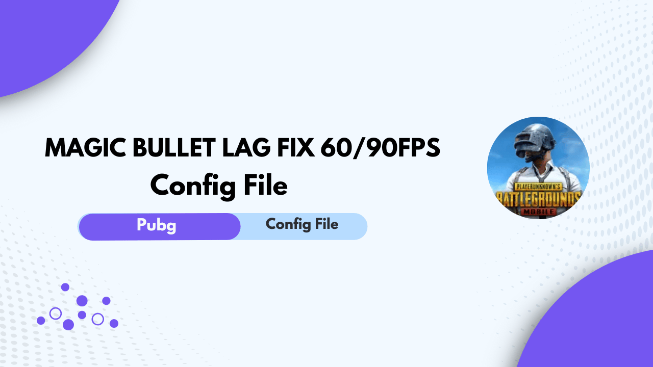 BGMI + PUBG MAGIC BULLET LAG FIX 60/90FPS CONFIG File